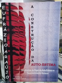 A Construcao Da Auto-estima - Uma Analise Do Papel Da Auto-estima No Desenvolvimento Humano