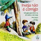 Inveja Nao E Comigo - Um Guia Pra Livrar-se Do Ciume E Da Inveja