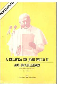 A Palavra De Joao Paulo Ii Aos Brasileiros - Discursos E Homilias