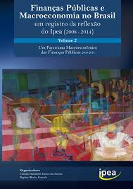 Financas Publicas E Macroeconomia No Brasil Um Registro Da Reflexao Do Ipea 2008-2014 V. 02