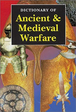 Dictionary Of Ancient & Medieval Warfare