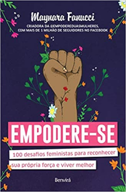 Empodere-se - 100 Desafios Feministas Para Reconhecer Sua Propria Forca E Viver Melhor