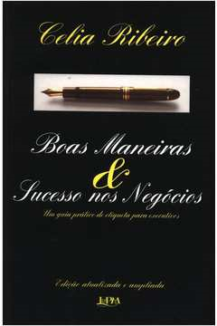 Boas Maneiras E Sucesso Nos Negocios - Um Guia Pratico De Etiqueta Para Executivos