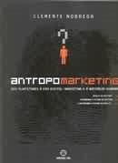 Antropomarketing - Dos Flintstones A Era Digital - Marketing E A Natureza Humana