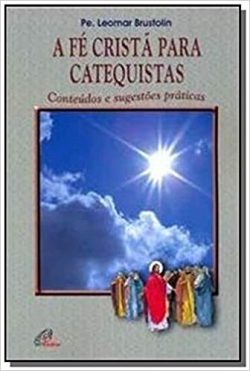 Fe Crista Para Catequistas - Conteudos E Sugestoes Praticas