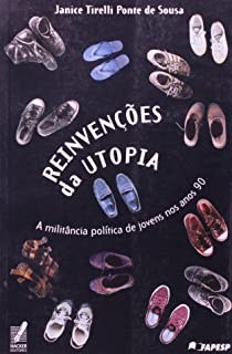 Reinvencoes Da Utopia - A Militancia Politica De Jovens Nos Anos 90