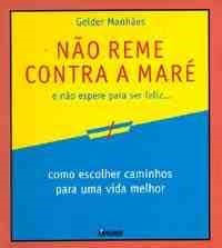 Nao Reme Contra A Mare E Nao Espere Para Ser Feliz