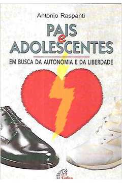 Pais E Adolescentes - Em Busca Da Autonomia E Da Liberdade