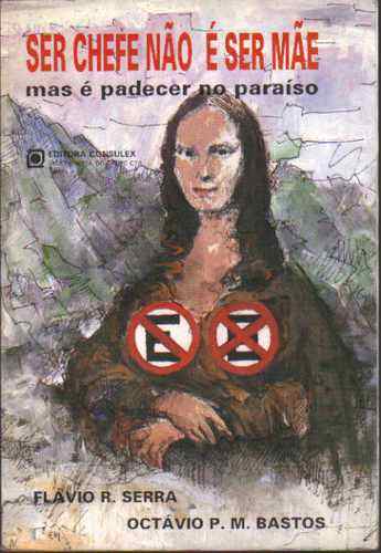 Ser Chefe Nao E Ser Mae - Mas E Padecer Nol Paraiso