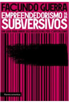 Empreendedorismo Para Subversivos - Um Guia Para Abrir Seu Negocio No Pos-capitalismo