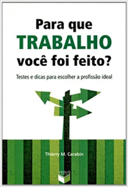 Para Que Trabalho Voce Foi Feito - Testes E Dicas Para Escolher A Profissao Ideal