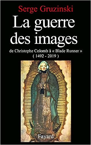 La Guerre des images - De Christophe Colomb à Blade Runner 1492-2019