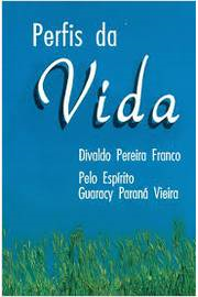 Perfis Da Vida - Pelo Espirito Guaracy Parana Vieira