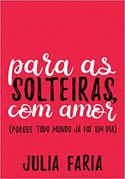 Para As Solteiras Com Amor - Porque Todo Mundo Ja Foi Um Dia