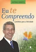 Eu Te Compreendo - Caminhos Para A Felicidade