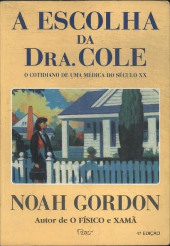 A Escolha Da Dra. Cole - O Cotidiano De Uma Medica Do Seculo Xx