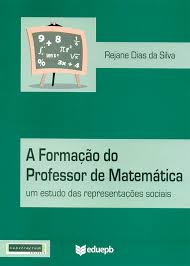 A Formacao Do Professor De Matematica - Um Estudo Das Representacoes Sociais