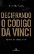 Decifrando O Codigo Da Vinci - Os Fatos Por Tras Da Ficcao