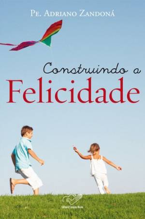 Construindo A Felicidade