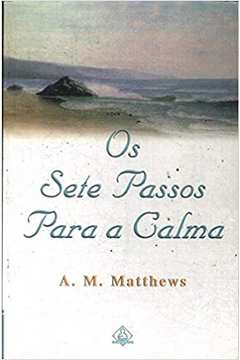 Os Sete Passos Para A Calma -  Dicas Essenciais Para Manter A Calma Em Qualquer Situacao
