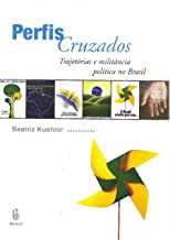 Perfis Cruzados - Trajetorias E Militancia Politica No Brasil