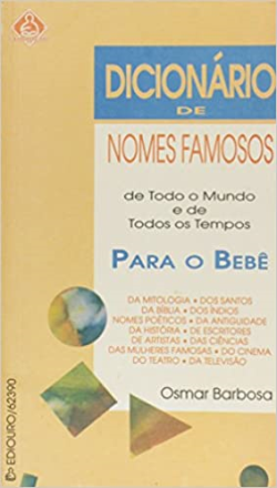 Dicionario De Nomes Famosos De Todo O Mundo E De Todos Os Tempos Para O Bebe