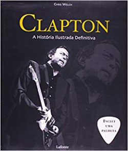 Clapton - A Historia Ilustrada Definitiva