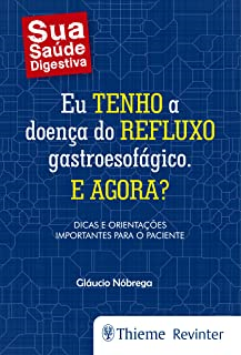Eu Tenho A Doenca Do Refluxo Gastroesofagico E Agora