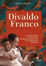 Divaldo Franco - A Trajetoria De Um Dos Maiores Mediuns De Todos Os Tempos