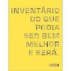 Inventario Do Que Podia Ser Bem Melhor E Sera...