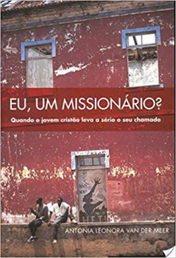 Eu Um Missionario - Quando O Jovem Cristao Leva A Serio O Seu Chamado
