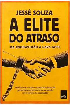 A Elite Do Atraso - Da Escravidao A Lava Jato
