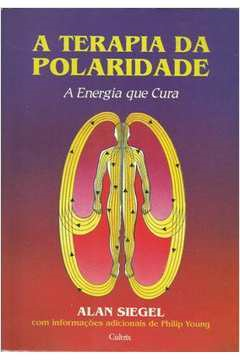A Terapia Da Polaridade - A Energia Que Cura