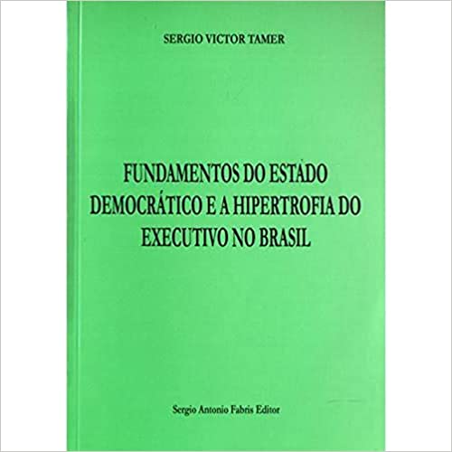 Fundamentos do Estado Democrático e a Hipertrofia do Executivo no Brasil