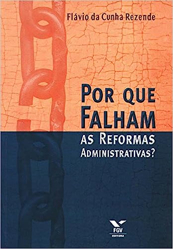 Por que Falham as Reformas Administrativas