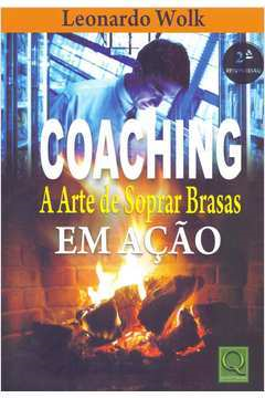 Coaching - A Arte De Soprar Brasas Em Acao
