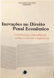 Inovacoes No Direito Penal Economico - Contribuicoes Criminologicas Politico-criminais E Dogmaticas