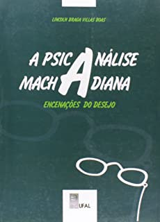 Psicanálise Machadiana Encenções Do Desejo