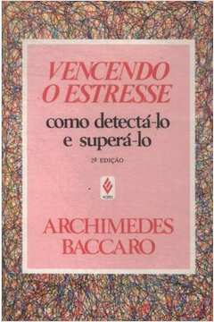 Vencendo O Estresse - Como Detecta-lo E Supera-lo