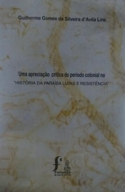 Uma Apreciacao Critica Do Periodo Colonial Na Historia Da Paraiba Lutas E Resistencias