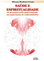 Saude E Espiritualidade - O Processo Pelo Qual Criamos Ou Superamos As Enfermidades