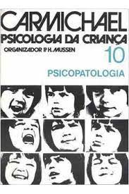 Carmichael - Psicologia Da Crianca - Psicopatologia Vol. 10