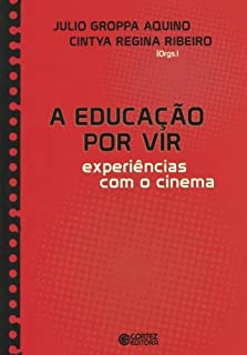 A Educacao Por Vir - Experiencias Com O Cinema