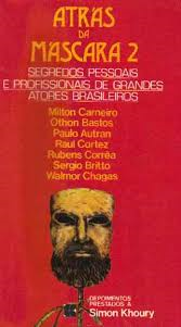 Atras Da Mascara V. 02 - Segredos Pessoais E Profissionais De Grandes Atores Brasileiros