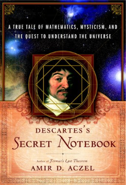 Descartes Secret Notebook - A True Tale Of Mathematics, Mysticism, And The Question To Understand The Universe