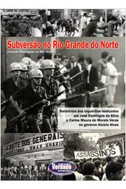 Subversao No Rio Grande Do Norte - Relatorios Dos Inqueritos Realizados Por Jose Domingos Da Silva E Carlos Moura De Morais Veras A Mando Do Governo Aluizio Alves