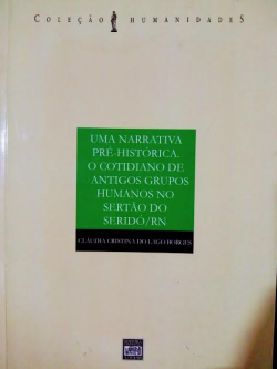 Uma Narrativa Pre-historica - O Cotidiano De Antigos Grupos Humanos No Sertao Do Seridorn