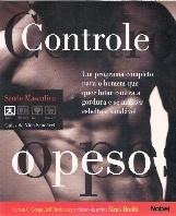 Controle O Peso - Um Programa Completo Para O Homem Que Quer Lutar Contra A Gordura E Se Manter Esbelto E Saudavel