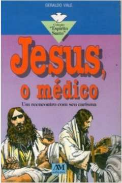 Jesus O Medico - Um Reencontro Com Seu Carisma