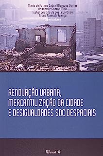 Renovação Urbana Rercantilização da Cidade e Desigualdades Socioespaciais